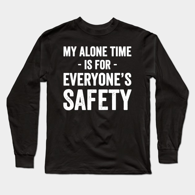 My alone time is for everyone's safety Long Sleeve T-Shirt by captainmood